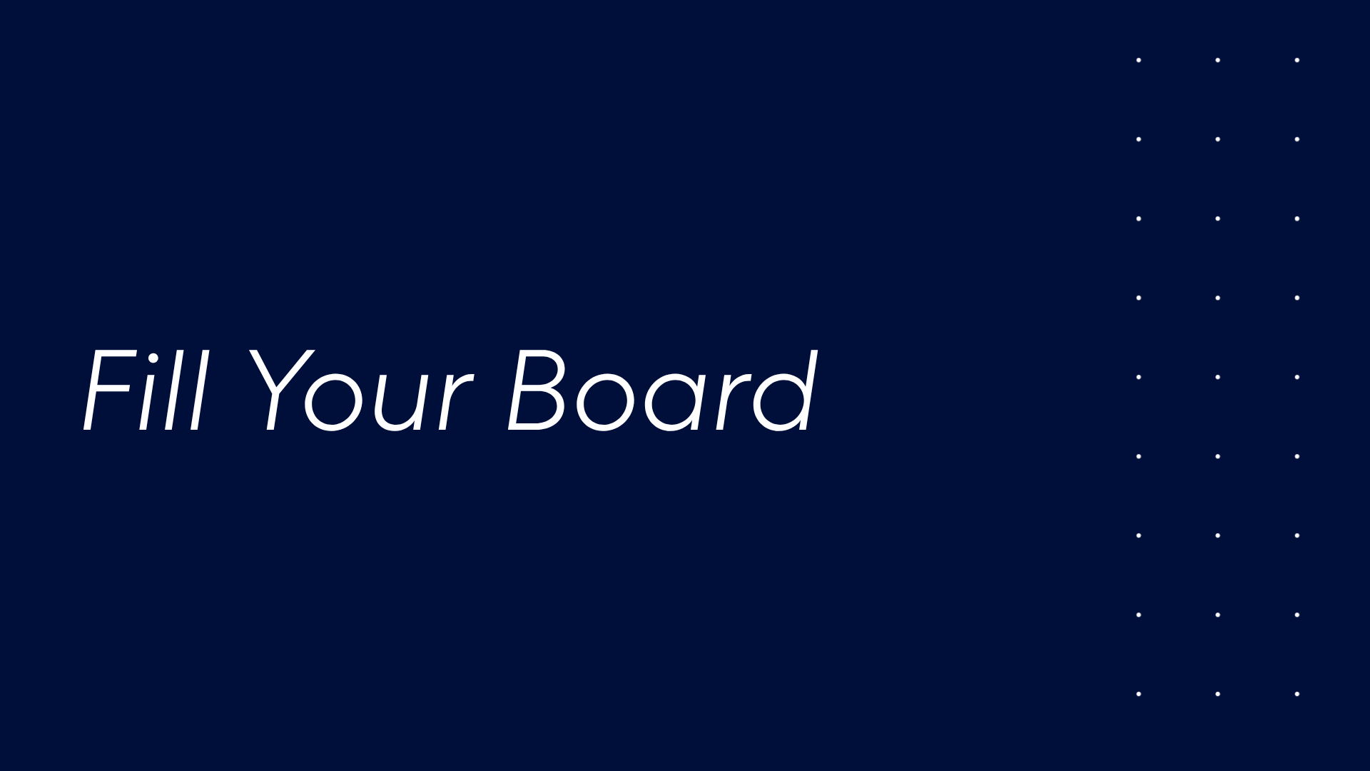 Fill your board